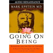 Going On Being; Buddhism and the Way of Change--A Positive Psychology for the West