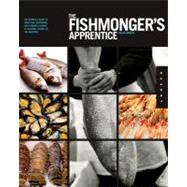 The Fishmonger's Apprentice The Expert's Guide to Selecting, Preparing, and Cooking a World of Seafood, Taught by the Masters