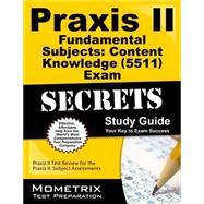 Praxis II Fundamental Subjects: Content Knowledge 0511 Exam Secrets