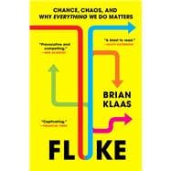 Fluke Chance, Chaos, and Why Everything We Do Matters