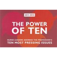The Power of Ten 2011-2013: Nurse Leaders Address the Profession's Ten Most Pressing Issues