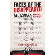 FACES OF THE DISAPPEARED Ayotzinapa: A Writer's Chronicle of Injustice