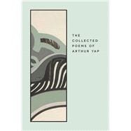 The Collected Poems of Arthur Yap