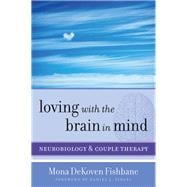 Loving with the Brain in Mind Neurobiology and Couple Therapy