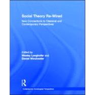 Social Theory Re-Wired: New Connections to Classical and Contemporary Perspectives