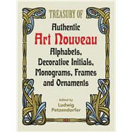 Treasury of Authentic Art Nouveau Alphabets, Decorative Initials, Monograms, Frames and Ornaments