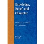 Knowledge, Belief, and Character Readings in Contemporary Virtue Epistemology