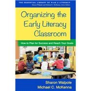Organizing the Early Literacy Classroom How to Plan for Success and Reach Your Goals