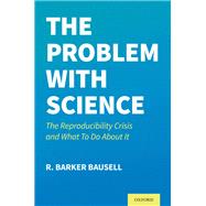 The Problem with Science The Reproducibility Crisis and What to do About It,9780197536537