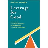 Leverage for Good An Introduction to the New Frontiers of Philanthropy and Social Investment