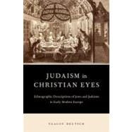 Judaism in Christian Eyes Ethnographic Descriptions of Jews and Judaism in Early Modern Europe
