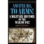 Amateurs, To Arms! A Military History Of The War Of 1812