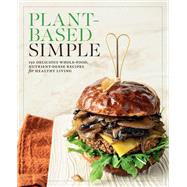 Plant-Based Simple 150 Delicious Whole-Food, Nutrient-Dense Recipes for Healthy Living