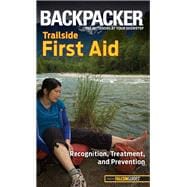 Backpacker magazine's Trailside First Aid Recognition, Treatment, And Prevention