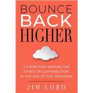 Bounce Back Higher 3 Steps that Inspire the Spirit of Contribution in the Age of the Pandemic