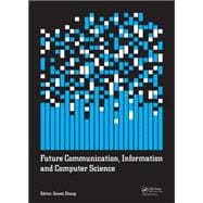 Future Communication, Information and Computer Science: Proceedings of the 2014 International Conference on Future Communication, Information and Computer Science (FCICS 2014), May 22-23, 2014, Beijing, China.