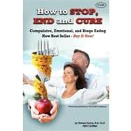 How to Stop, End, and Cure Compulsive, Emotional, and Binge Eating