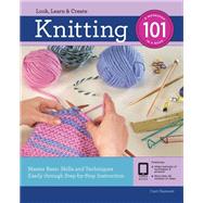 Knitting 101 Master Basic Skills and Techniques Easily Through Step-by-Step Instruction