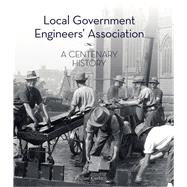 Local Government Engineers’ Association A centenary history