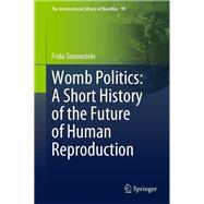 Womb Politics: A Short History of the Future of Human Reproduction
