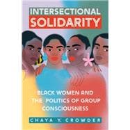 Intersectional Solidarity Black Women and the Politics of Group Consciousness