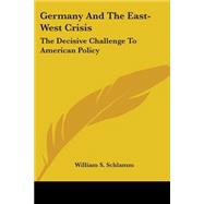 Germany and the East-West Crisis : The Decisive Challenge to American Policy
