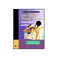 Basic Clinical Massage Therapy Integrating Anatomy and Treatment