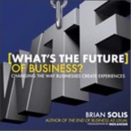 WTF?: What's the Future of Business? Changing the Way Businesses Create Experiences