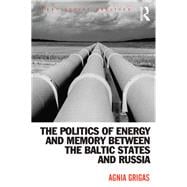 The Politics of Energy and Memory Between the Baltic States and Russia