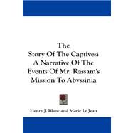 The Story of the Captives: A Narrative of the Events of Mr. Rassam's Mission to Abyssinia