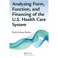 Analyzing Form, Function, and Financing of the U.s. Health Care System