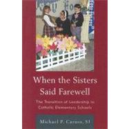 When the Sisters Said Farewell The Transition of Leadership in Catholic Elementary Schools
