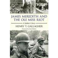 James Meredith and the Ole Miss Riot: A Soldier's Story