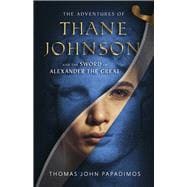 The Adventures of Thane Johnson and the Sword of Alexander the Great