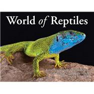 World of Reptiles A Stunning Photographic Celebration of the Planet’s Crocodiles, Lizards, Snakes, Tuataras and Turtles