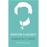 Rebooting Clausewitz 'On War' in the Twenty-First Century