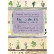 China Bayles' Book of Days : 365 Celebrations of the Mystery, Myth, and Magic of Herbs from the World of Pecan Springs