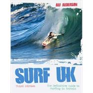 Surf U. K. : The Definitive Guide to Surfing in Britain