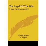 The Angel Of The Gila: A Tale of Arizona 1911
