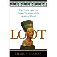 Loot : The Battle over the Stolen Treasures of the Ancient World