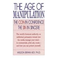 The Age of Manipulation The Con in Confidence, The Sin in Sincere