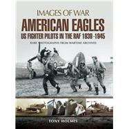 American Eagles: US Fighter Pilots in the RAF 1939–1945