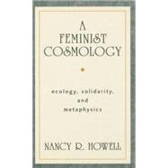 A Feminist Cosmology Ecology, Solidarity, and Metaphysics