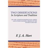 Two Dissertations in Scripture and Tradition: On the Constantinopolitan Creed and Other Eastern Creeds of the Fourth C