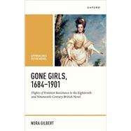 Gone Girls, 1684-1901 Flights of Feminist Resistance in the Eighteenth- and Nineteenth-Century British Novel