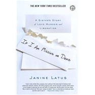 If I Am Missing or Dead A Sister's Story of Love, Murder, and Liberation