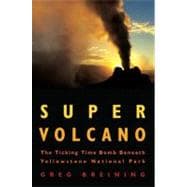 Super Volcano  The Ticking Time Bomb Beneath Yellowstone National Park