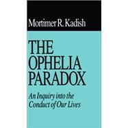 The Ophelia Paradox: An Inquiry into the Conduct of Our Lives book cover, ISBN 9781138516540
