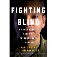 Fighting Blind A Green Beret's Story of Extraordinary Courage