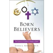 Born Believers : The Science of Children's Religious Belief